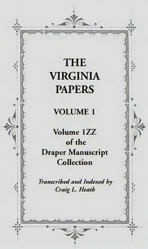 The Virginia Papers, Volume 1, Volume 1zz Of The Draper Manuscript Collection, De Craig L Heath. Editorial Heritage Books, Tapa Blanda En Inglés