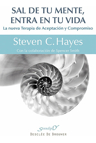 Sal De Tu Mente, Entra En Tu Vida, De Steven C. Hayes