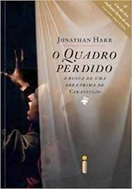 Livro Quadro Perdido, O: A Busca De Uma Obra-prima De Caravagio - Harr, Jonathan [2006]