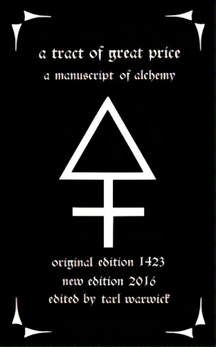 A Tract Of Great Price: A Manuscript Of Alchemy, De Warwick, Tarl. Editorial Createspace, Tapa Blanda En Inglés