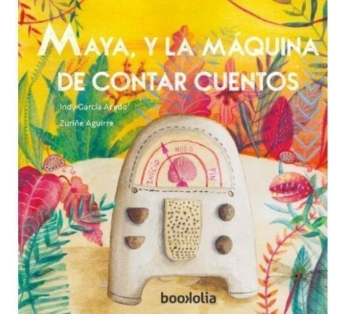 Maya Y La Maquina De Contar Cuentos - Garcia Acedo, Aguirre