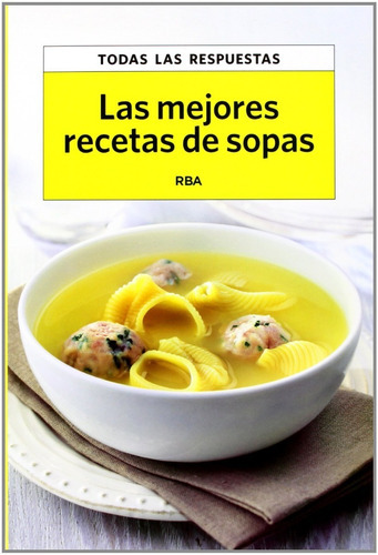 Las mejores recetas de sopas, de FRANCO XAVIER. Editorial RBA en español