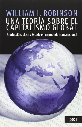 Una Teoría Sobre El Capitalismo Global: Producción, Clase Y