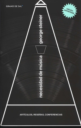 Necesidad De Musica. (2ª Ed) Articulos, Reseñas, Conferencias, De Steiner, George. Editorial Grano De Sal, Tapa Blanda, Edición 2 En Español, 2021