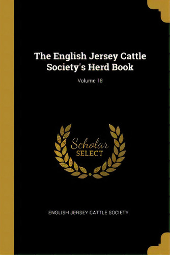 The English Jersey Cattle Society's Herd Book; Volume 18, De English Jersey Cattle Society. Editorial Wentworth Pr, Tapa Blanda En Inglés