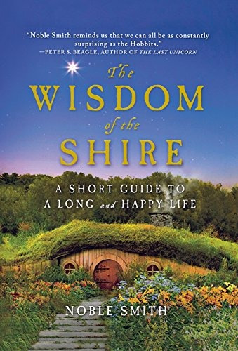 The Wisdom Of The Shire A Short Guide To A Long And Happy Li