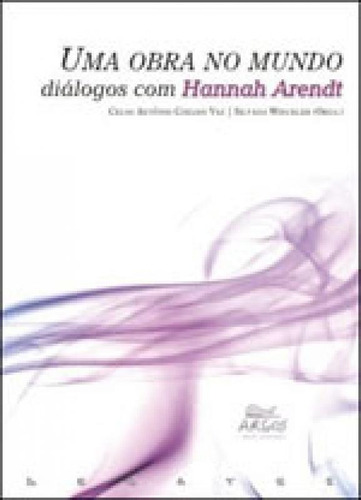 Obra No Mundo, Uma - Dialogos Com Hannah Arendt Editora Argos, Capa Mole