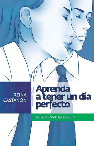 Aprenda A Tener Un Dia Perfecto, De Reina Castanon, Maria De Los Remedios. Editorial Createspace, Tapa Blanda En Español