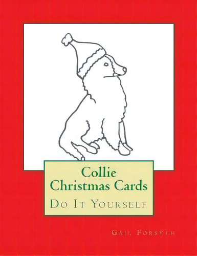 Collie Christmas Cards, De Gail Forsyth. Editorial Createspace Independent Publishing Platform, Tapa Blanda En Inglés