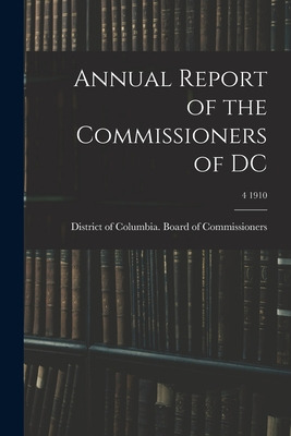 Libro Annual Report Of The Commissioners Of Dc; 4 1910 - ...