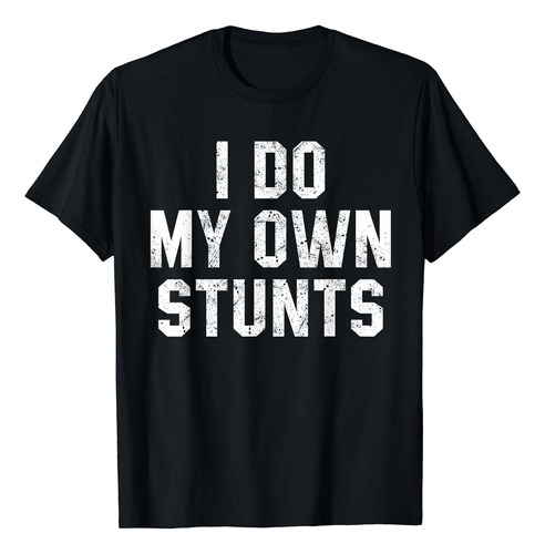 I Do My Own Stunts Shirt - Polera Divertida Con Diseño De 