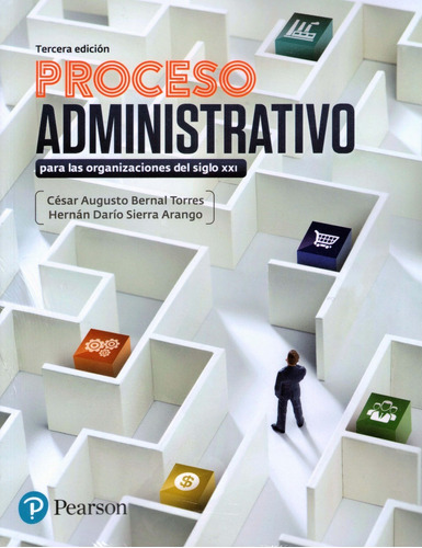 Proceso Administrativo Para Las Organizaciones Del Siglo Xxi, Tercera Edición, De César Augusto Bernal Torres, Hernán Darío Sierra Arango. Editorial Pearson En Español