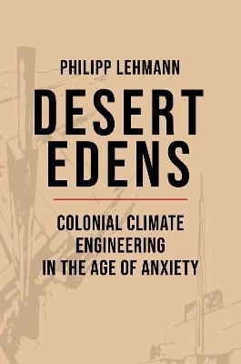 Libro Desert Edens : Colonial Climate Engineering In The ...