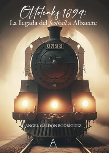 Ottoleaks 1894:la Llegada Del Football A Albacete