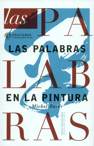 Las Palabras En La Pintura, De Butor, Michel. Editorial Universidad Alberto Hurtado, Tapa Blanda, Edición 1 En Español, 2018