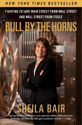 Bull By The Horns : Fighting To Save Main Street From Wall Street And Wall Street From Itself, De Sheila Bair. Editorial Simon & Schuster, Tapa Blanda En Inglés