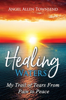 Libro Healing Waters: My Trail Of Tears From Pain To Peac...