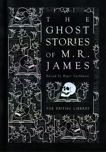 The Ghost Stories Of M. R. James, De Roger Luckhurst. Editorial British Library Publishing, Tapa Dura En Inglés, 2018