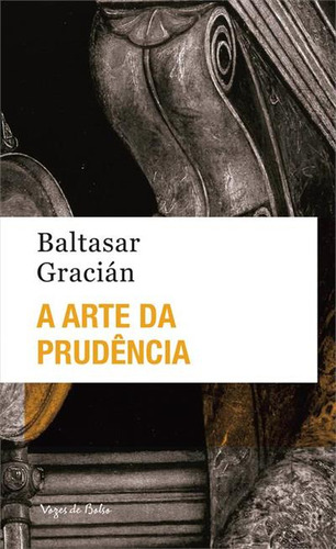 A ARTE DA PRUDENCIA: DOS AFORISMOS QUE SE ENCONTRAM NAS OBRAS DE LORENZO GRACIAN - 1ªED.(2023), de Baltasar Gracián. Editora Vozes de Bolso, capa mole, edição 1 em português, 2023