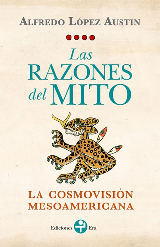 Las razones del mito, de López Austin, Alfredo. Serie Bolsillo Era Editorial Ediciones Era, tapa blanda en español, 2015