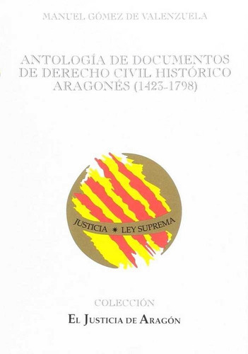 Antologãâa De Documentos De Derecho Civil Histãâ³rico Aragonãâ©s (1423-1798), De Gómez De Valenzuela, Manuel. Editorial El Justicia De Aragón, Tapa Blanda En Español