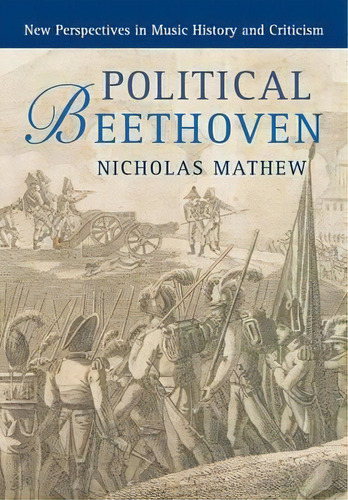 New Perspectives In Music History And Criticism: Political Beethoven, De Nicholas Mathew. Editorial Cambridge University Press, Tapa Blanda En Inglés
