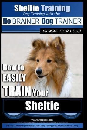 Sheltie Training Dog Training With The No Brainer Dog Tra...