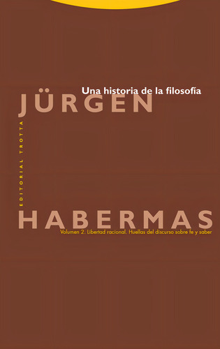 Una Historia De La Filosofia Vol 2: Volumen 2. Libertad Racional. Huellas Del Discurso Sobre Fe Y Saber, De Habermas, Jürgen., Vol. 2. Editorial Editorial Trotta, S.a., Tapa Dura En Español, 2024
