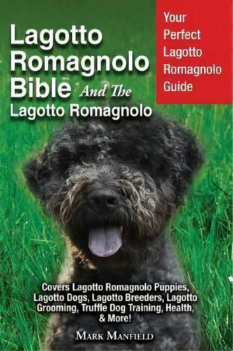 Lagotto Romagnolo Bible And The Lagotto Romagnolo : Your Perfect Lagotto Romagnolo Guide Covers L..., De Mark Manfield. Editorial Dym Worldwide Publishers, Tapa Blanda En Inglés