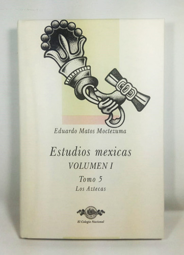 Estudios Mexicas Los Aztecas Eduardo Matos Moctezuma