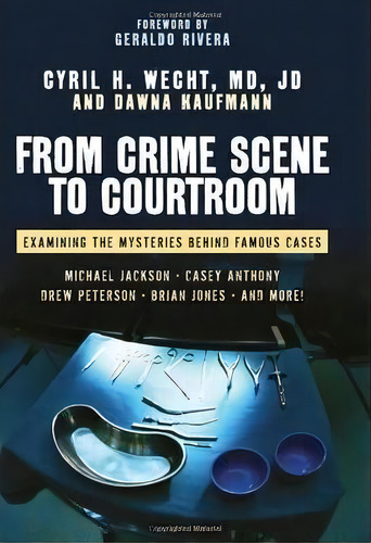 From Crime Scene To Courtroom, De Cyril H. Wecht. Editorial Prometheus Books, Tapa Dura En Inglés
