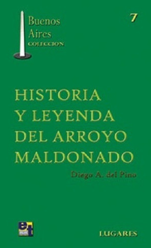 Historia Y Leyenda Del Arroyo Maldonado - Pino Diego A Del