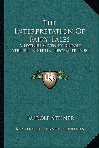 The Interpretation Of Fairy Tales, De Dr Rudolf Steiner. Editorial Kessinger Publishing, Tapa Blanda En Inglés