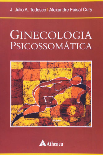 Ginecologia psicossomática, de Tedesco, J.Júlio de A.. Editora Atheneu Ltda, capa mole em português, 2007