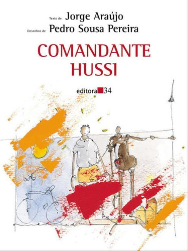 Comandante Hussi, De Araújo, Jorge. Editora Editora 34, Capa Mole, Edição 1ª Edição - 2006 Em Português