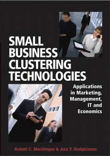 Small Business Clustering Technologies, De Robert C Macgregor. Editorial Igi Global, Tapa Dura En Inglés