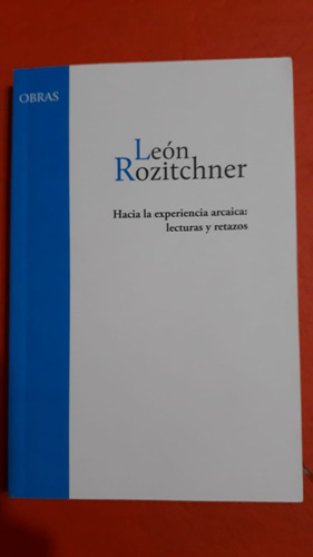 Hacia La Experiencia Arcaica Lecturas Y Retazos - Rozitchner