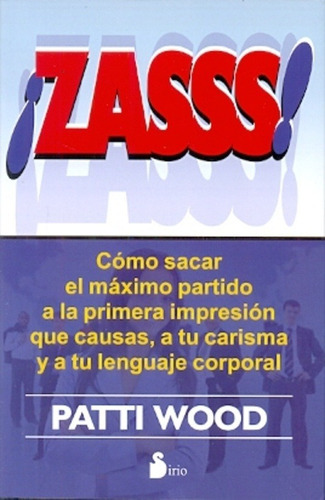 Zasss (aut): Como Sacar El Maximo Partido A La Primera Impresion Que Caus, De Patti Wood. Editorial Sirio, Edición 1 En Español