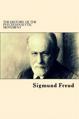 The History Of The Psychoanalytic Movement, De Sigmund, Freud. Editorial Createspace Independent Publishing Platform, Tapa Blanda En Inglés