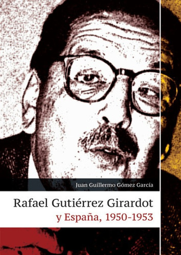 Rafael Gutierrez Girardot Y España 1950 1953