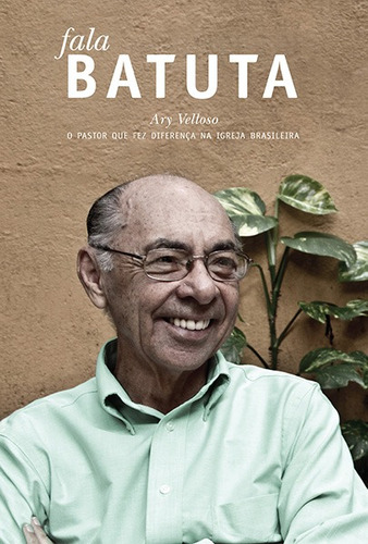 Fala Batuta: Ary Velloso o pastor que fez a diferença na igreja brasileira, de Campanhã, Josué. Editora Hagnos Ltda, capa mole em português, 2012