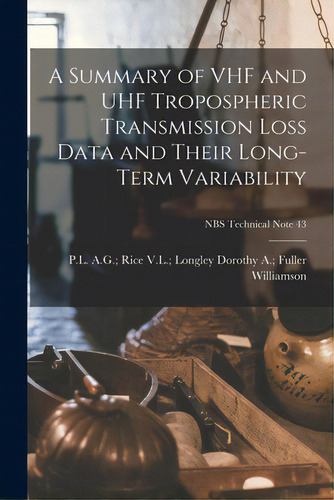 A Summary Of Vhf And Uhf Tropospheric Transmission Loss Data And Their Long-term Variability; Nbs..., De Williamson, Dorothy A. Fuller V. L.. Editorial Hassell Street Pr, Tapa Blanda En Inglés