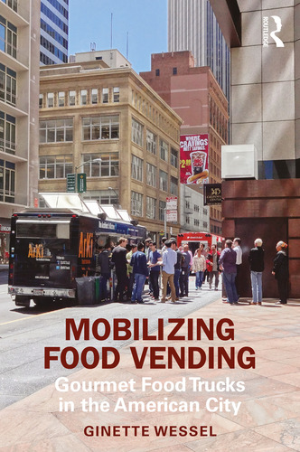 Mobilizing Food Vending: Gourmet Food Trucks In The American City, De Ginette Wessel., Vol. 1. Editorial Routledge, Tapa Blanda En Inglés