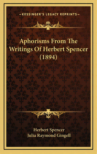 Aphorisms From The Writings Of Herbert Spencer (1894), De Spencer, Herbert. Editorial Kessinger Pub Llc, Tapa Dura En Inglés