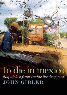 Libro To Die In Mexico - John Gibler