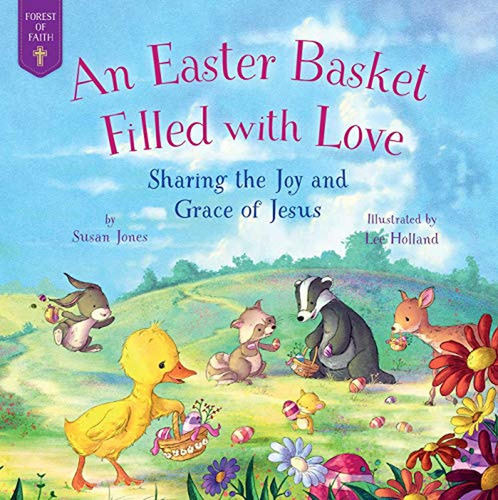 An Easter Basket Filled With Love: Sharing The Joy And Grace Of Jesus (forest Of Faith Books) (libro, De Jones, Susan. Editorial Good Books, Tapa Pasta Dura, Edición Good Books Kids En Inglés, 2021