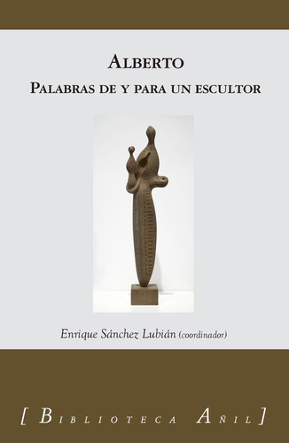 Libro Alberto Palabras De Y Para Un Escultor - Sanchez Lu...