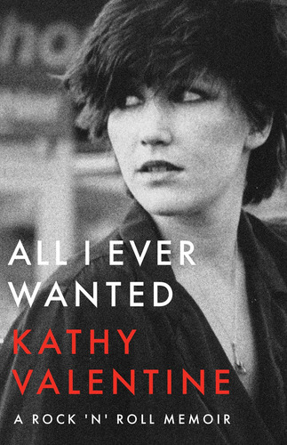 All I Ever Wanted: A Rock N Roll Memoir, De Valentine, Kathy. Editorial University Of Texas Press, Tapa Blanda En Inglés