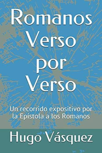 Libro: Romanos Verso Por Verso: Un Recorrido Expositivo Por 