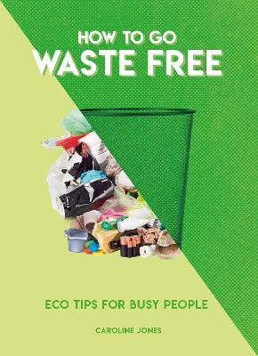 Libro How To Go Waste Free : Eco Tips For Busy People - C...